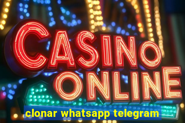 clonar whatsapp telegram